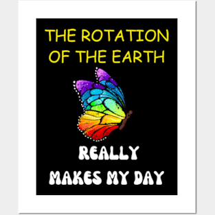 THE ROTATION OF THE EARTH REALLY MAKES MY DAY Posters and Art